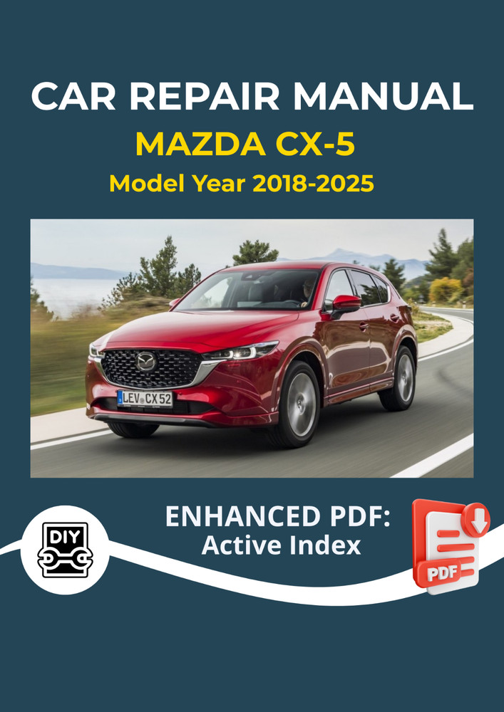 Mazda CX5 2018-2025 Service Repair Workshop Manual Technical Guide & Maintenance