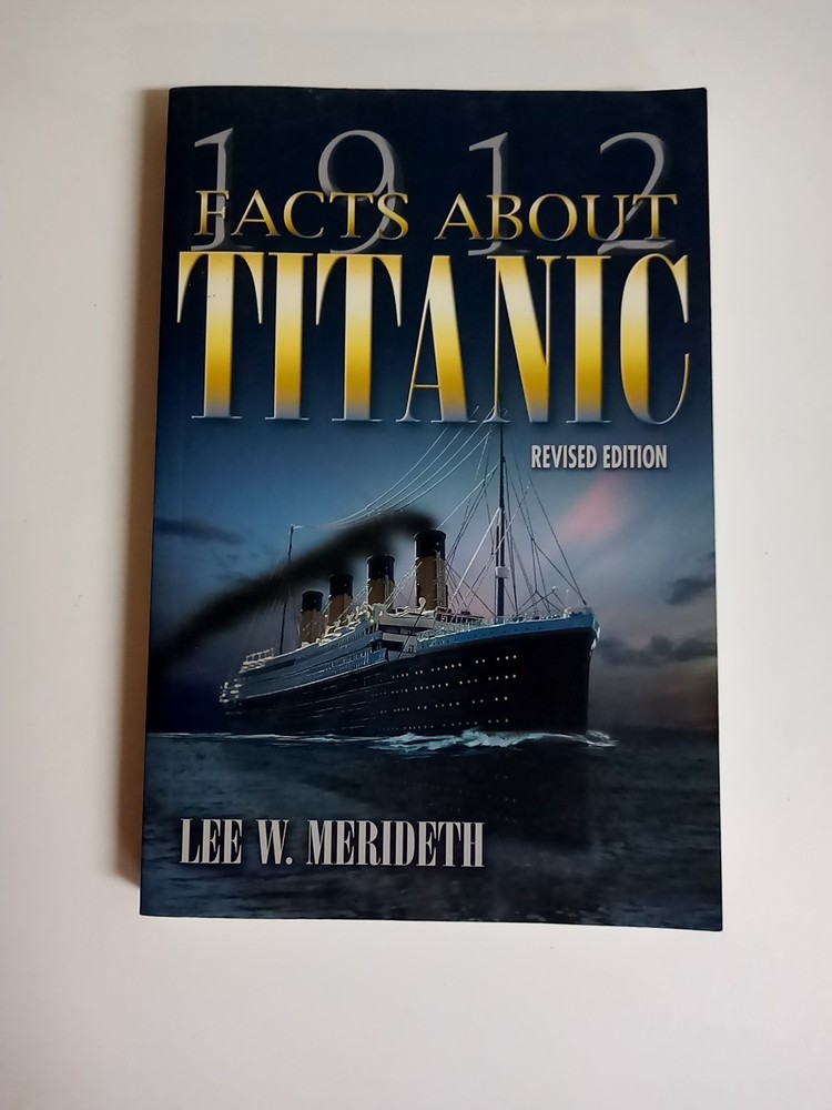 FACTS ABOUT TITANIC 1912, BY LEE W. MERIDETH, 2003 REVIDED EDITION, SIGNED COPY.