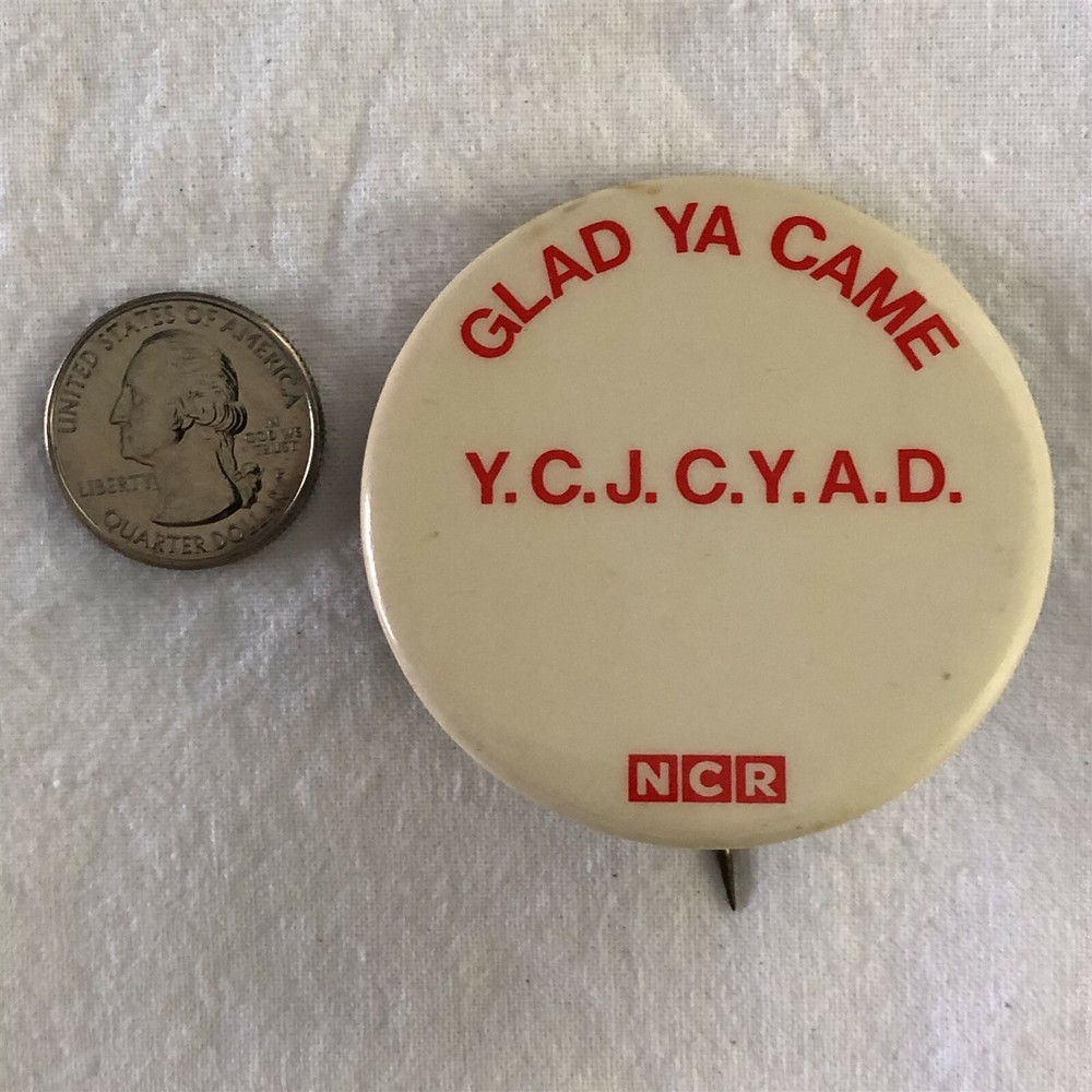 NCR Glad Ya Came YCJCYAD Pinback Button #37748