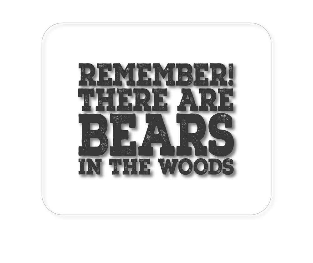 CUSTOM Mouse Pad 1/4 - Remember There Are Bears in the Woods