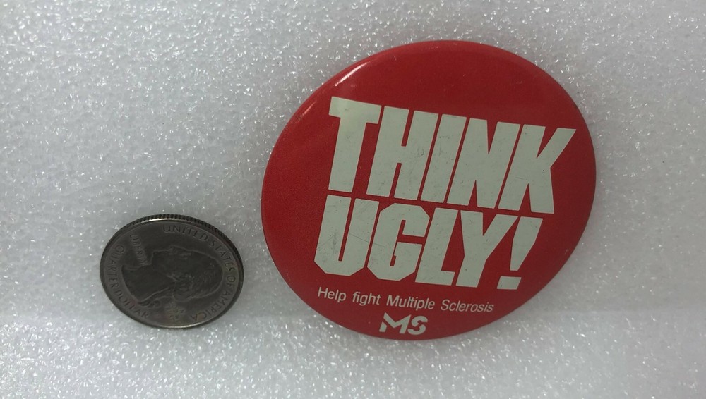 Think Ugly! Help Fight Multiple Scleroris MS Pin