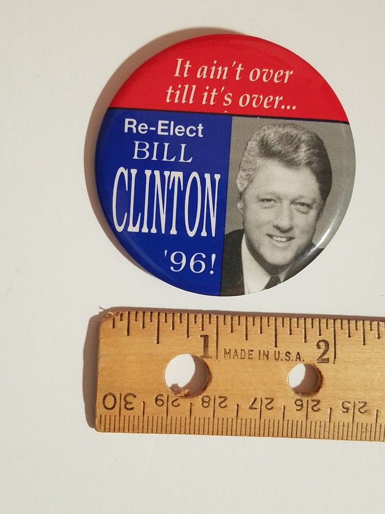 It Ain’t Over till it’s Over, Re-Elect Bill Clinton, ’96 Pinback Button