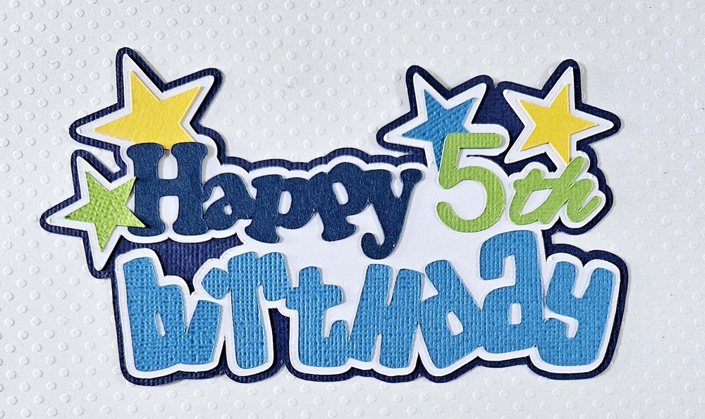 Happy Birthday Boy 5th Title. Scrapbook, Card Making Paper Piecing
