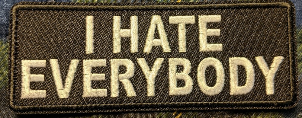 I Hate Everybody  Embroidered Biker Patch
