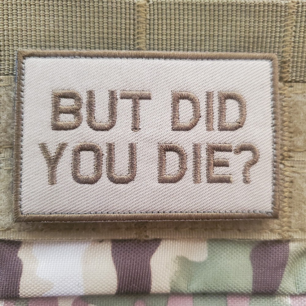 BUT DID YOU DIE Sarcastic Fun Tactical Morale Patch Hook and Loop