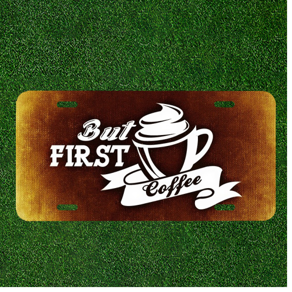 Custom Personalized License Plate Auto Tag With But First Coffee
