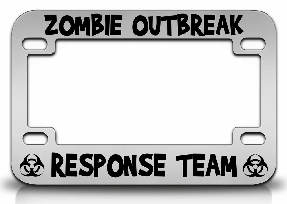 ZOMBIE OUTBREAK RESPONSE TEAM Zombies Metal MOTORCYCLE License Frame d35