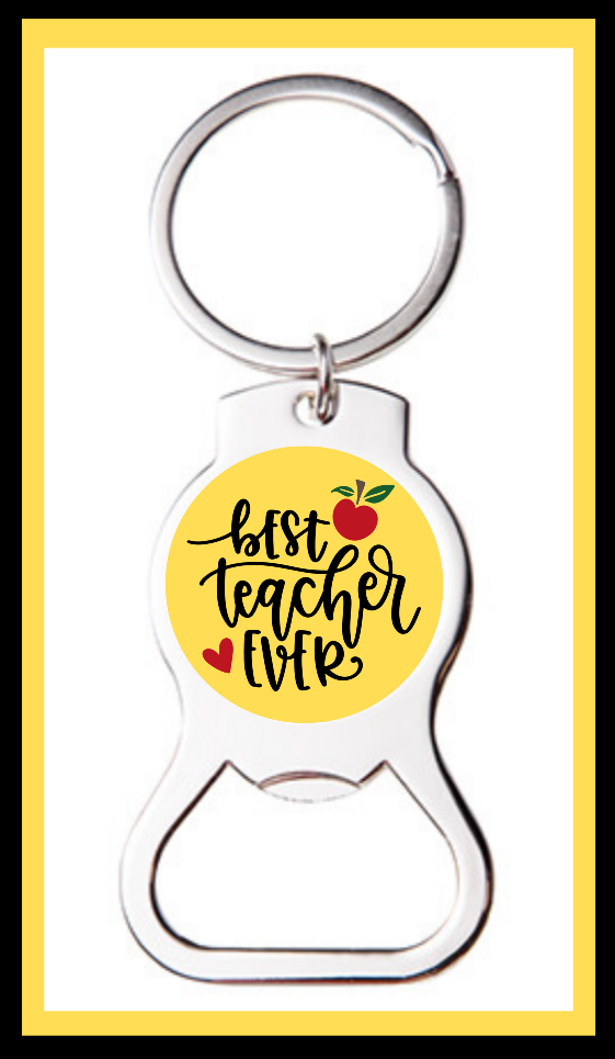 BEST TEACHER EVER CUSTOM BOTTLE OPENER KEYCHAIN KEY RING - GREAT GIFT