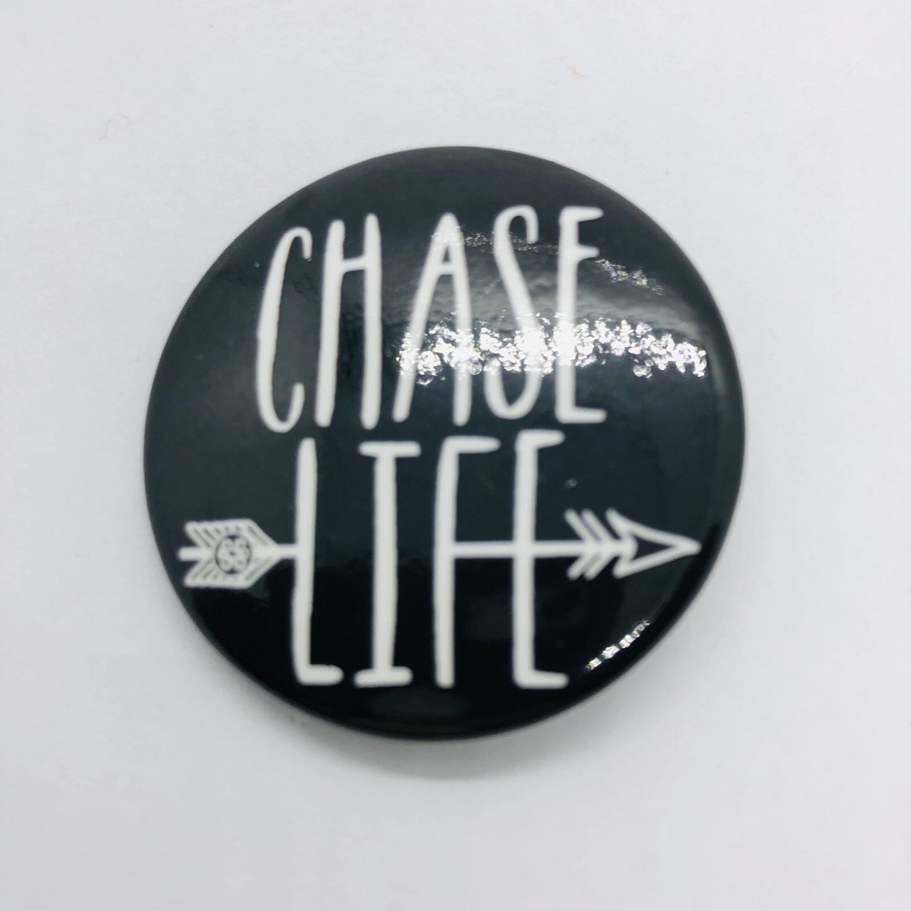 Chase Life Inspirational Button Pin Pinback