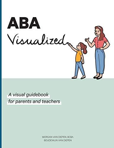 ABA Visualized: A visual guidebook for parents and teachers Van Diepen
