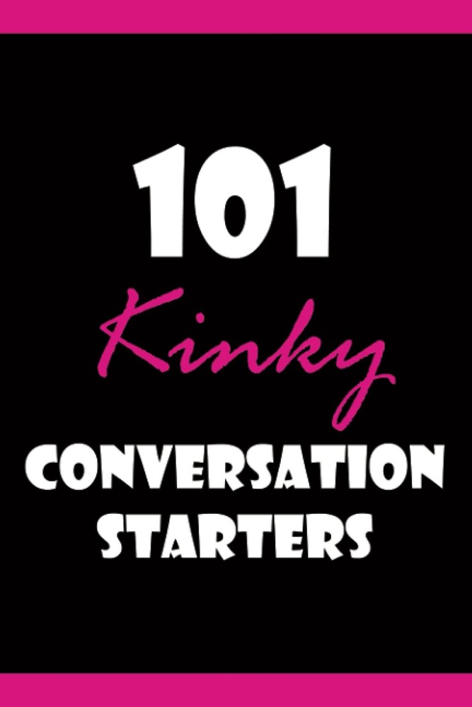 101 Kinky Conversation Starters