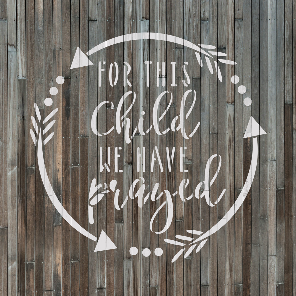 For This Child We Have Prayed Sign Stencil - Durable & Reusable Mylar Stencils
