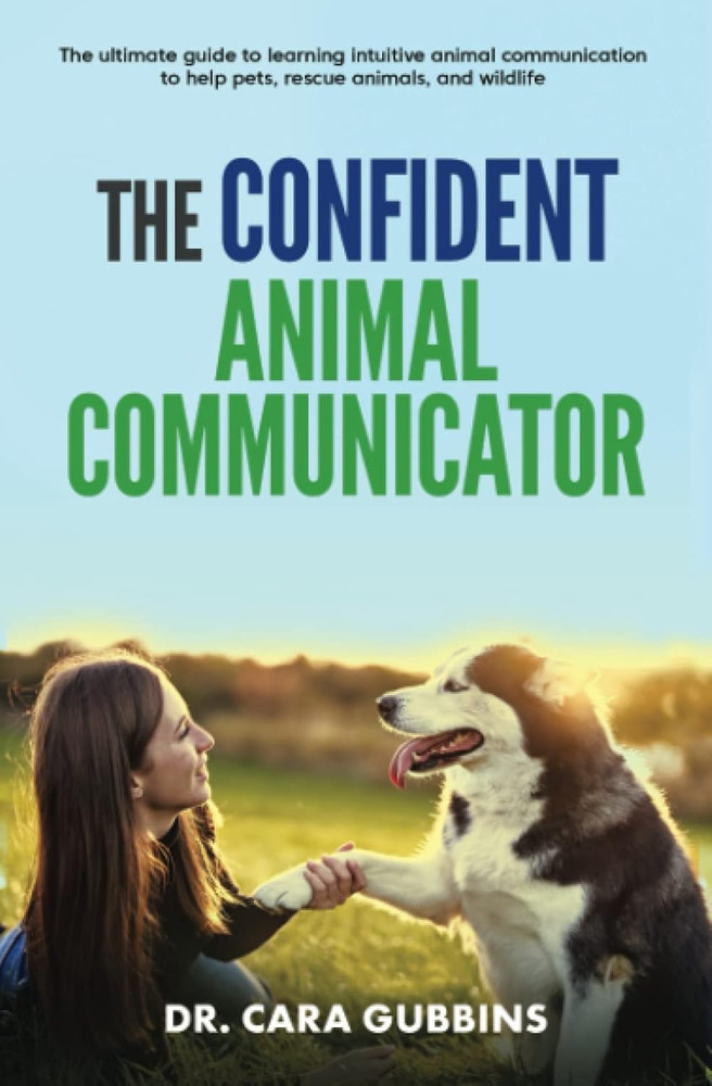 The Confident Animal Communicator: The Ultimate Guide to Learning Intuitive Anim