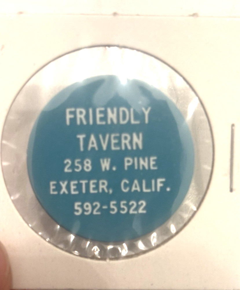 FRIENDLY TAVERN - DRINK TOKEN - 258 W. PINE ST, EXETE, CALIF. CA,