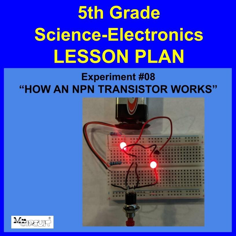 5th Grade- Lesson Plan  #Exp08 "HOW AN NPN TRANSISTOR WORKS" Science-Electronics