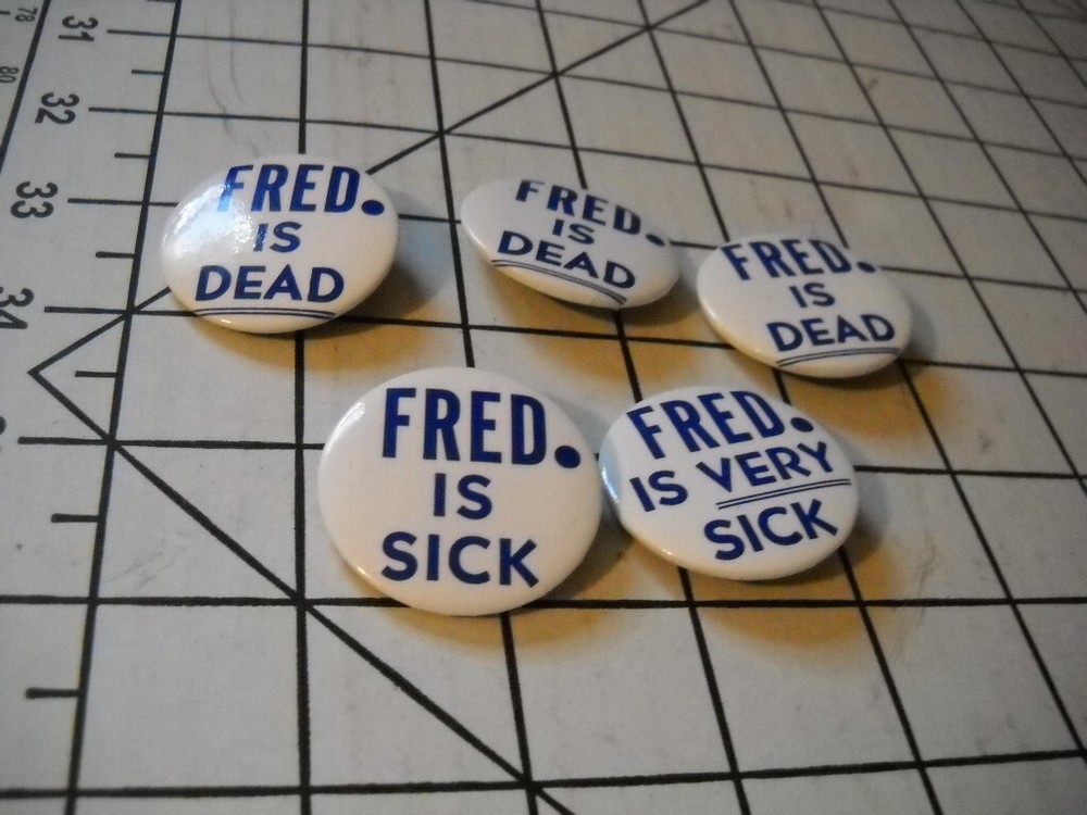 Fred Is Sick, Fred Is Very Sick, Fred Is Dead pinback buttons