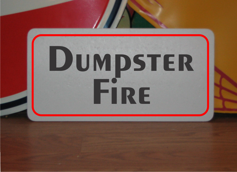 Dumpster Fire Metal Sign