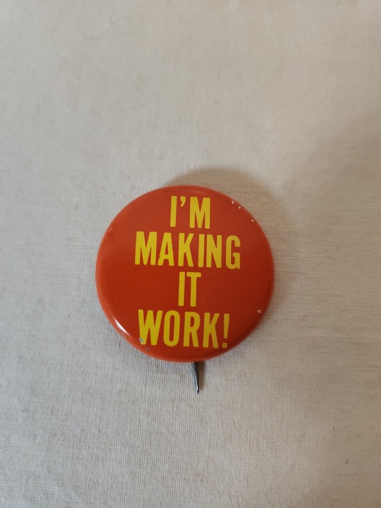"I'm Making It Work!" Vintage Slogan Pin Button