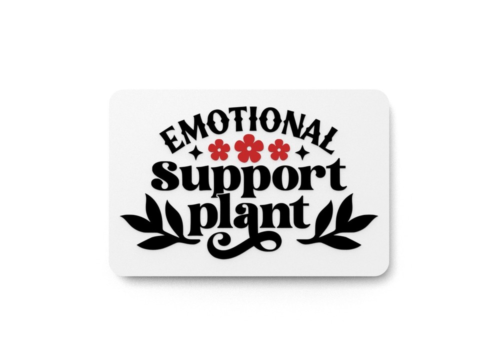 Emotional Support Plant | Funny sign For Home or Office
