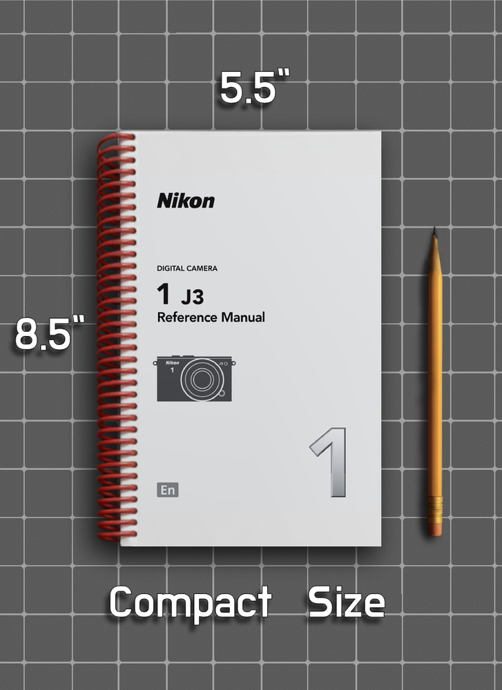 Nikon 1 J3 — User Reference Manual Guide — 1/2 Size, 5.5" x 8.5" Small Compact
