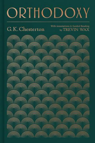 Orthodoxy: with annotations and guided reading by Trevin Wax - Gilbert Keith Che