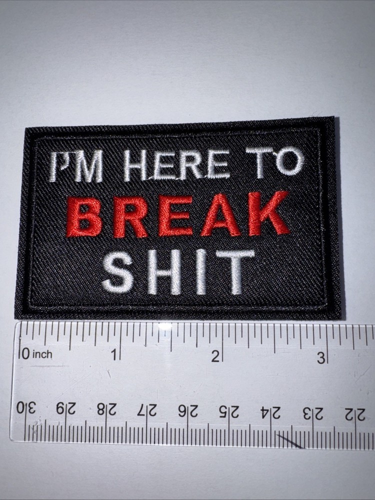 IM HERE TO BREAK SH*T Morale Patch Hook and Loop Patch