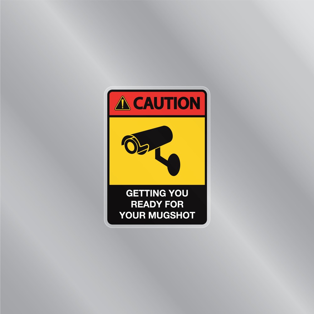 Caution Sign: Getting You Ready For Your Mugshot Security Front Static Cling