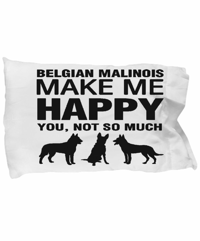 Belgian Malinois Make Me Happy Pillow case