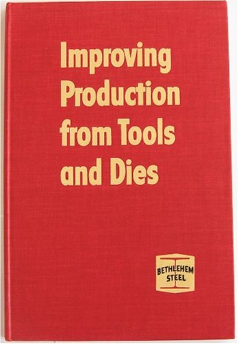 IMPROVING PRODUCTION FROM TOOLS AND DIES BETHLEHEM STEEL 1960
