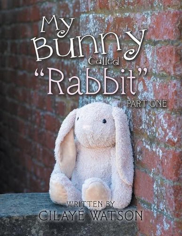 My Bunny Called "Rabbit": Part One by Cilay? Watson Paperback Book