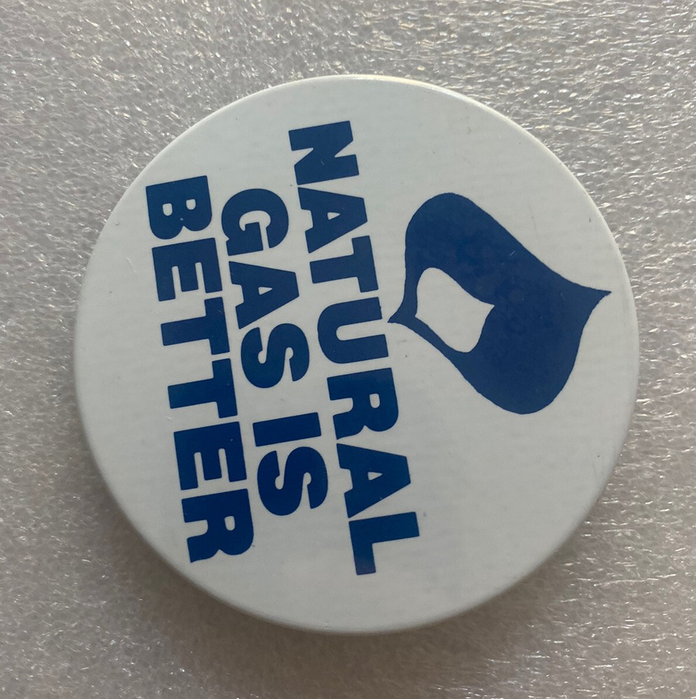Natural Gas Is Better Button Pin Pinback 3" Energy Source