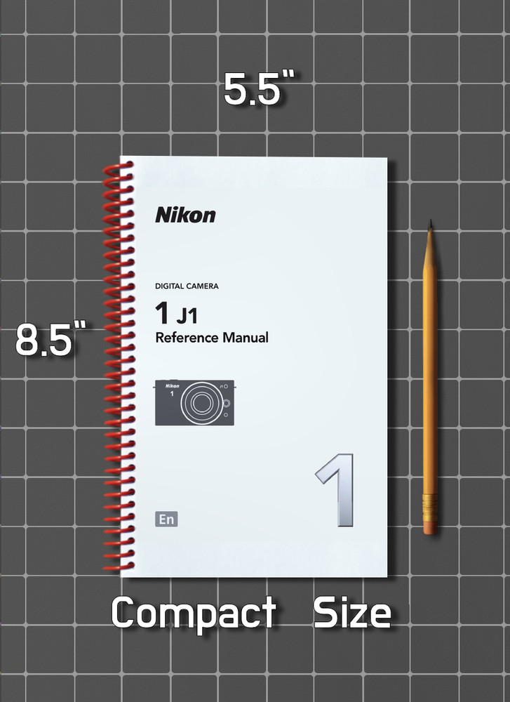 Nikon 1 J1 — User Reference Manual Guide — 1/2 Size, 5.5" x 8.5" Small Compact