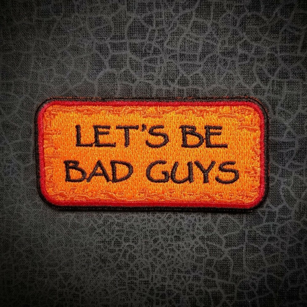 "Let's Be Bad Guys" patch (Firefly Serenity themed)