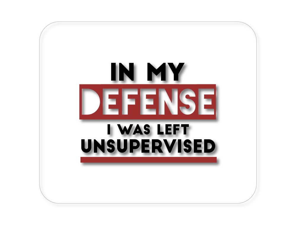 CUSTOM Mouse Pad 1/4 - In My Defense, I Was Left Unsupervised