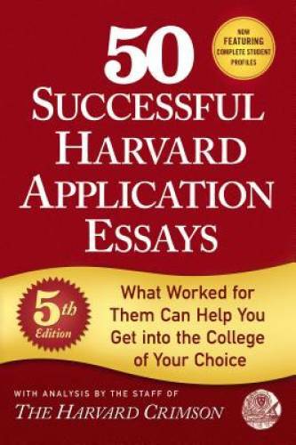 50 Successful Harvard Application Essays: What Worked for Them Can Help Y - GOOD