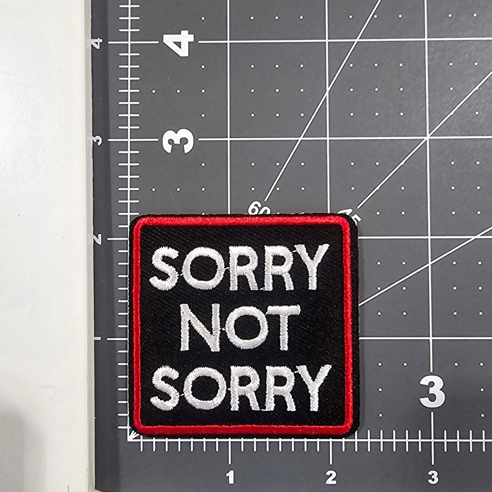 Sorry Not Sorry - Embroidered Patch