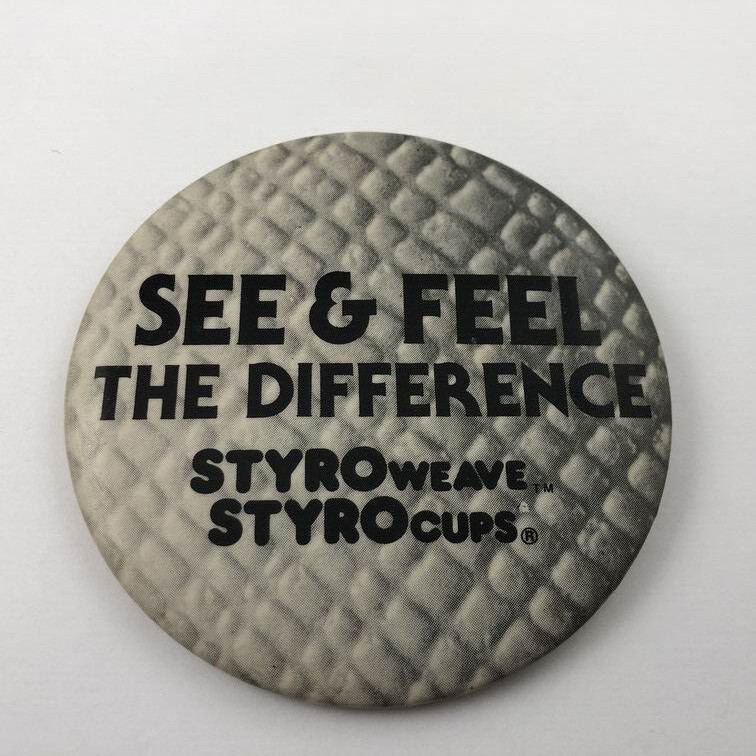 SEE & FEEL THE DIFFERENCE STYRO WEAVE / STYRO CUPS Vintage Promo Button Pinback