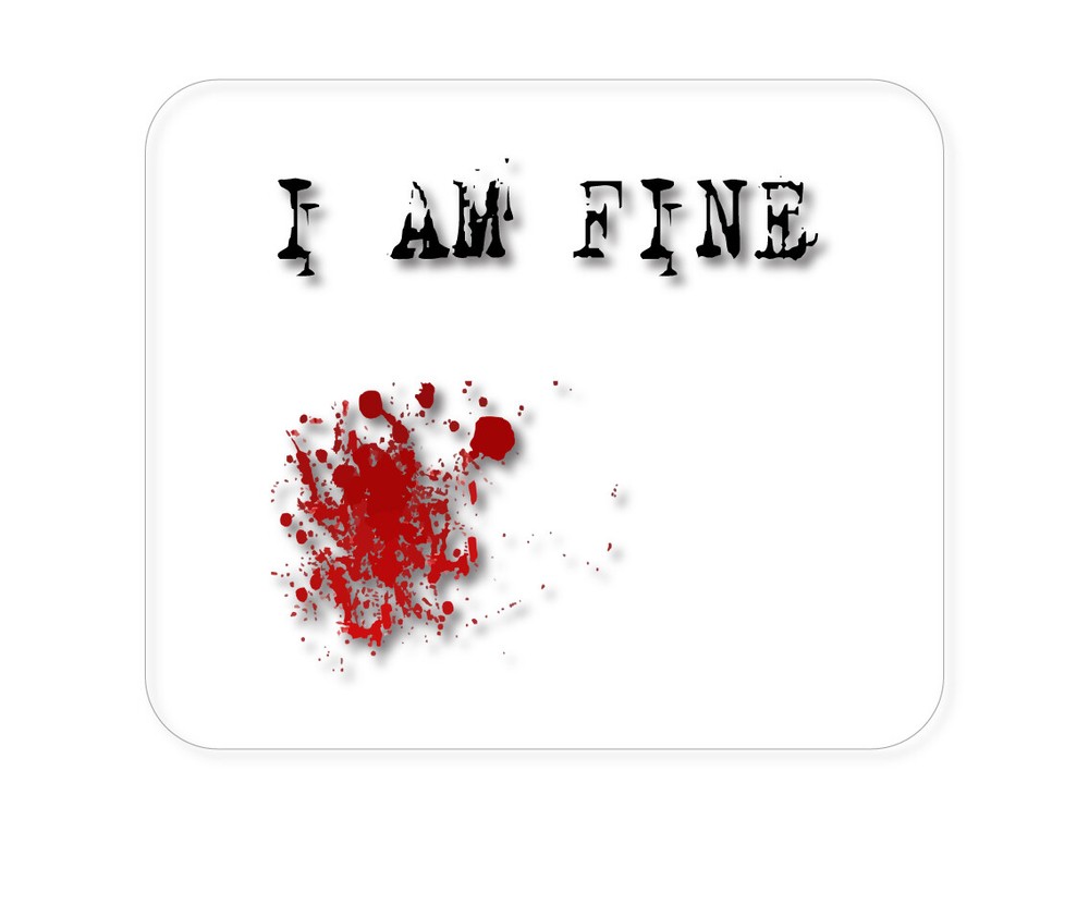 CUSTOM Mouse Pad 1/4 - I Am Fine - Blood Splatter