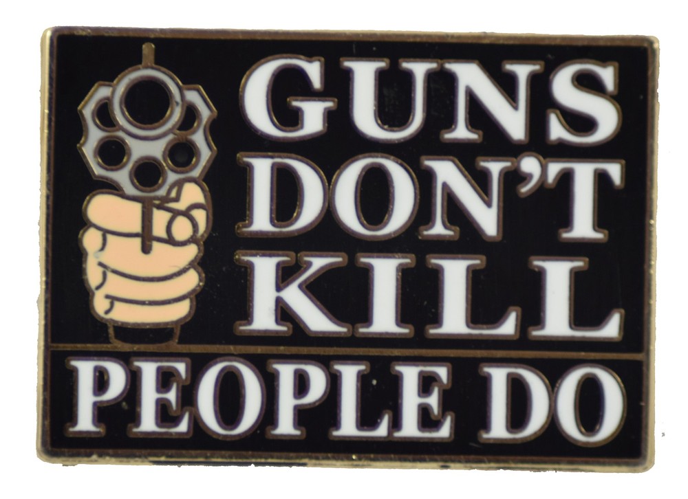 Guns Don't Kill People, People Do! Pin