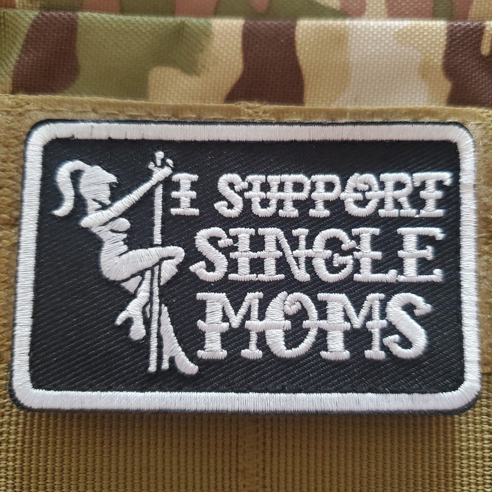 I SUPPORT SINGLE MOMS Funny Sarcastic Tactical Morale Patch Hook and Loop