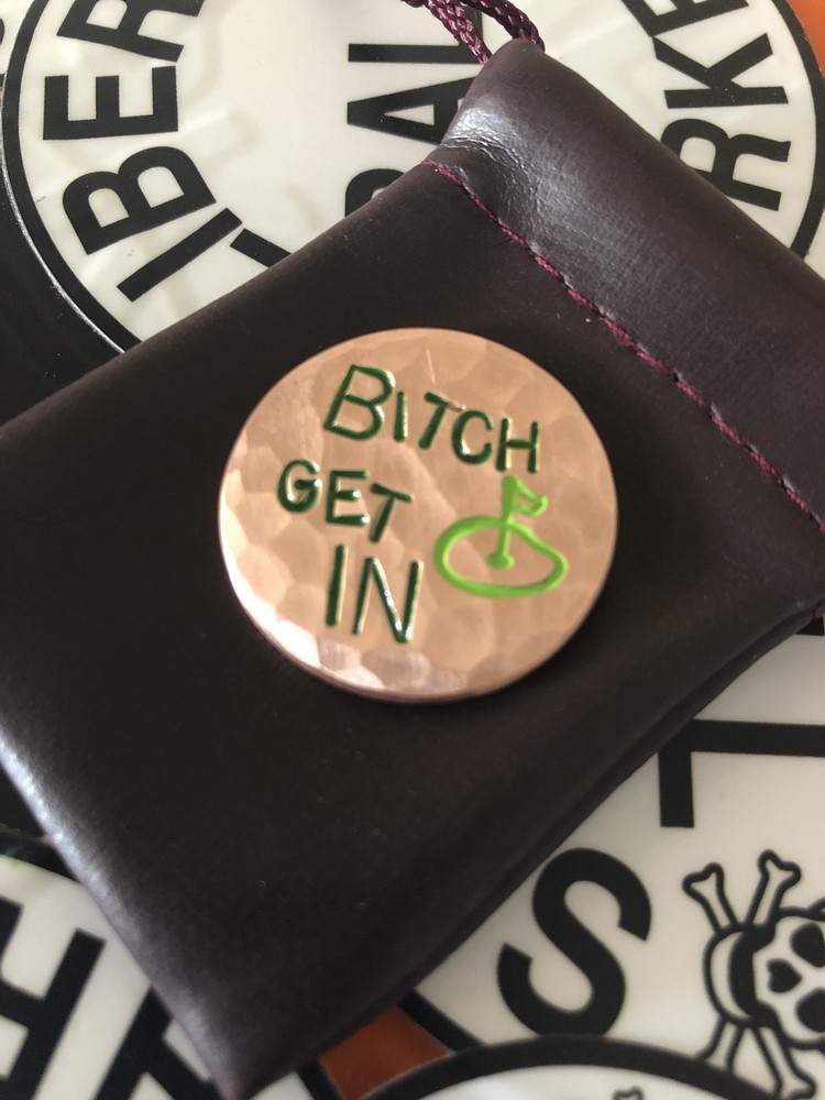 B*tch Get In!  Hand Made Custom Copper Golf Ball Marker!
