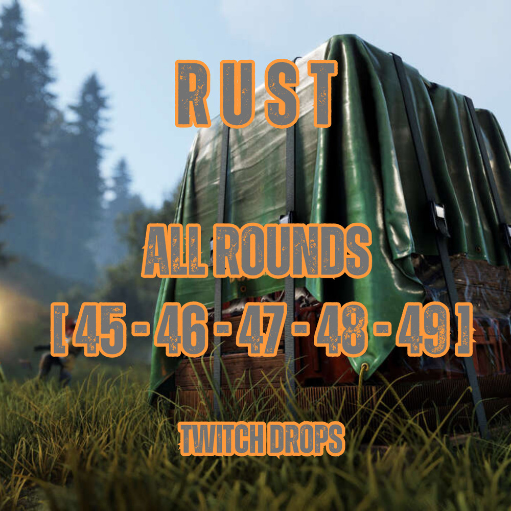RUST - All Rounds [ 45 - 46 - 47- 48 ] !Drops! - For PC