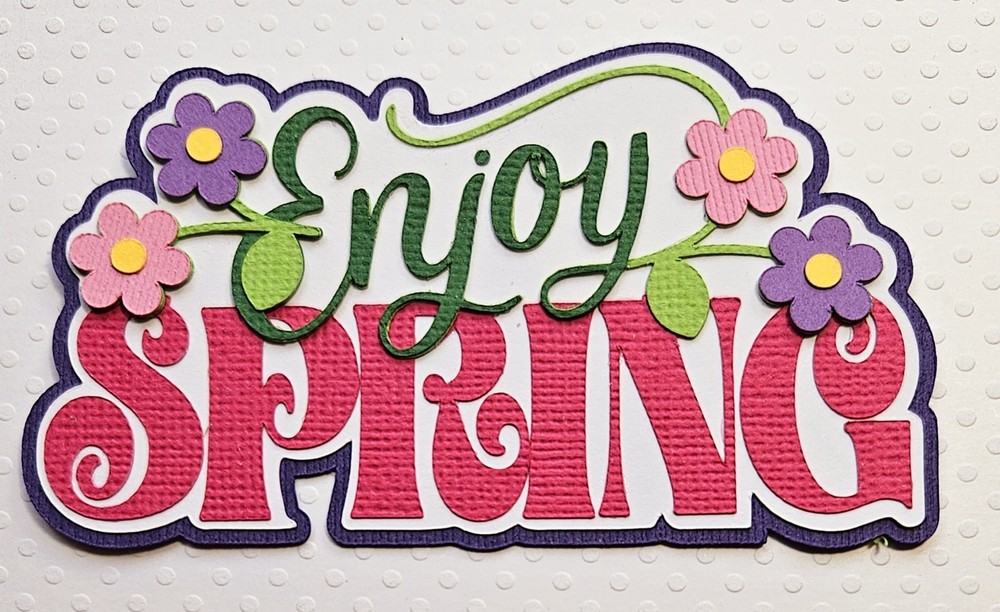 Enjoy Spring Title. Scrapbook, Card Making Paper Piecing