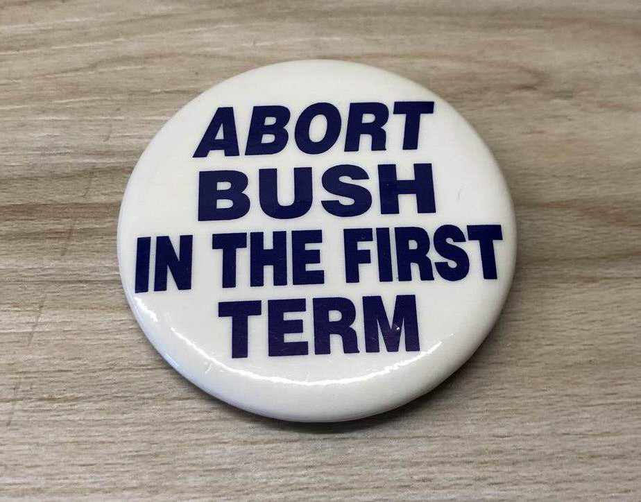 ABORT BUSH IN THE FIRST TERM Vintage Button Pinback