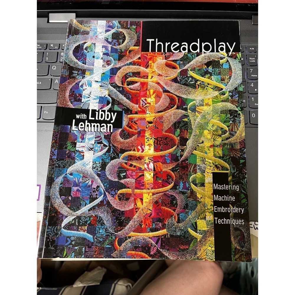 Threadplay with Libby Lehman Mastering Machine Embroidery Techniques Book