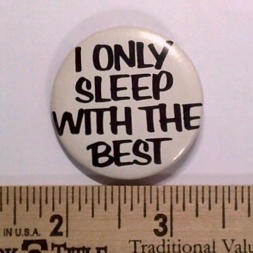 I Only Sleep With The Best Pinback Button Sarcasm Slogan Retro