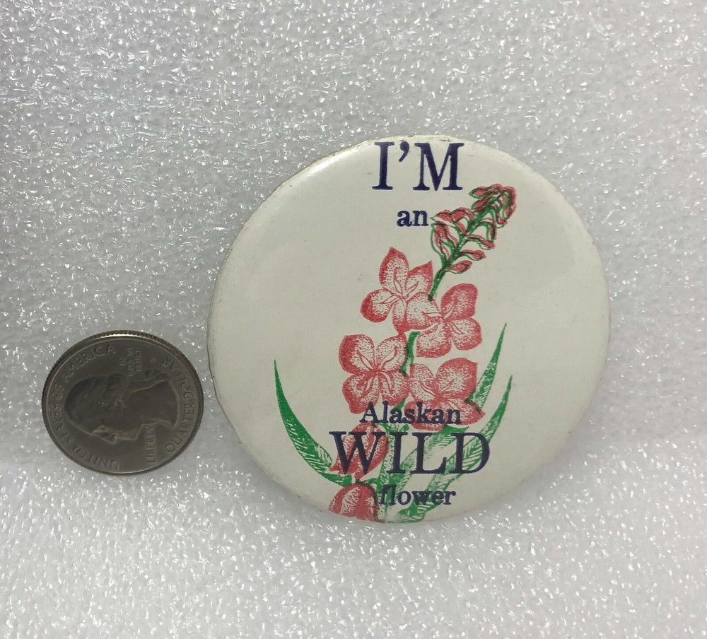 I'm An Alaskan Wild Flower Pin