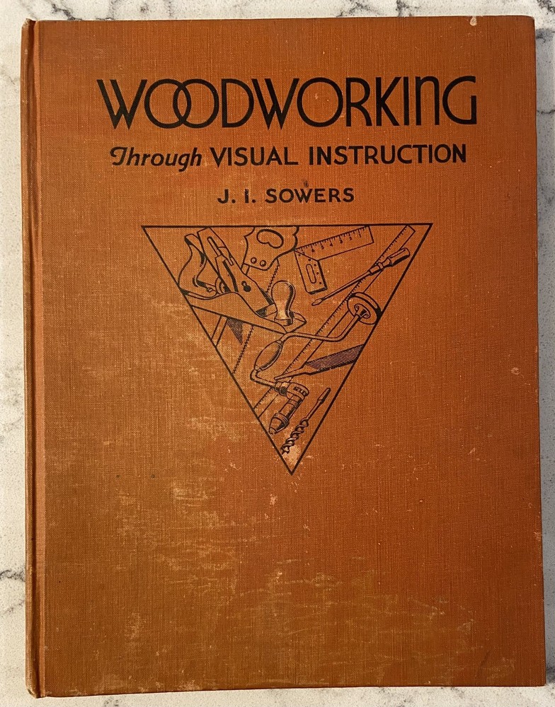 1938 WOODWORKING THROUGH VISUAL INSTRUCTION BY J.I. SOWERS