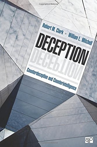 DECEPTION: COUNTERDECEPTION AND COUNTERINTELLIGENCE By Robert M Clark & Robert M