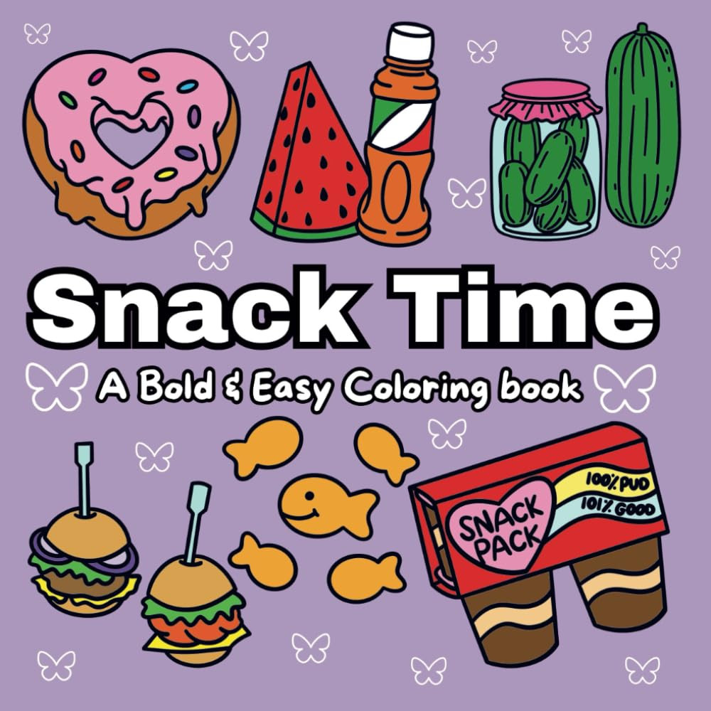 Snack Time: A Bold & Easy Coloring Book With Many Different Simple & Fun Snack D